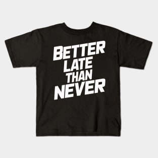 Better Late Than Never Kids T-Shirt